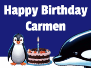 Happy Birthday Carmen GIF: A penguin slaps a killer whale that tries to eat your birthday cake. Animated GIF reads Happy Birthday Customize the name.