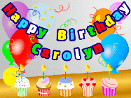Happy Birthday Carolyn GIF: Animated happy birthday gif with a party balloon background, a row of cupcakes, and birthday banner to customize.