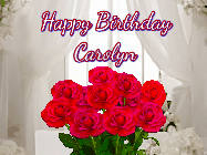 Happy Birthday Carolyn GIF: Beautiful Happy Birtday GIF with a roses and pink hearts coming and going with text reading Happy Birthday Customize because you can customize it