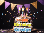 Happy Birthday Carolyn GIF: Happy birthday cake animated gif with flickering candles, animated text, and falling confetti. Customize text reading Happy Birthday Customize.