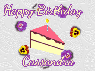 Happy Birthday Cassandra GIF: Elegant animated gif with a slice of birthday cake surrounded by animated flowers. Customize the text.