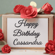 Happy Birthday Cassandra GIF: An elegant gift box label animated gif with glitter flowing over the label and a name appearing that you can customize. The scene is decorated with roses