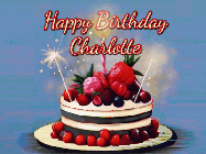 Happy Birthday Charlotte GIF: Animated GIF of a birthday cake covered in berries with 2 sparklers and a candle, reads Happy Birthday Name. Customize it.