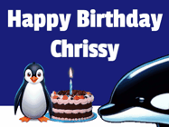 Happy Birthday Chrissy GIF: A penguin slaps a killer whale that tries to eat your birthday cake. Animated GIF reads Happy Birthday Customize the name.