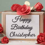 Happy Birthday Christopher GIF: An elegant gift box label animated gif with glitter flowing over the label and a name appearing that you can customize. The scene is decorated with roses