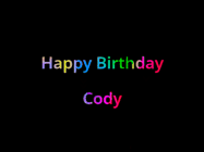 Happy Birthday Cody GIF: Happy birthday gif with animated rainbow lettering on a black background with hearts float up past them.