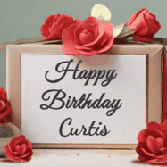 Happy Birthday Curtis GIF: An elegant gift box label animated gif with glitter flowing over the label and a name appearing that you can customize. The scene is decorated with roses
