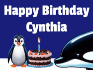 Happy Birthday Cynthia GIF: A penguin slaps a killer whale that tries to eat your birthday cake. Animated GIF reads Happy Birthday Customize the name.