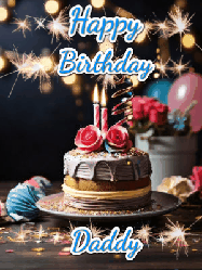 Happy Birthday Daddy GIF: Sparkles and glitter happy birthday gif with a cake and flickering candles and sparklers behind the words happy birthday customize