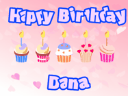 Happy Birthday Dana GIF: Pink animated birthday gif with 5 cupcakes and candles and animated text you can customize with name.