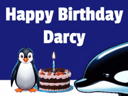 Happy Birthday Darcy GIF: A penguin slaps a killer whale that tries to eat your birthday cake. Animated GIF reads Happy Birthday Customize the name.