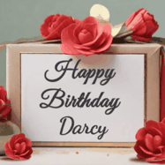 Happy Birthday Darcy GIF: An elegant gift box label animated gif with glitter flowing over the label and a name appearing that you can customize. The scene is decorated with roses