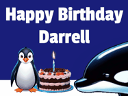 Happy Birthday Darrell GIF: A penguin slaps a killer whale that tries to eat your birthday cake. Animated GIF reads Happy Birthday Customize the name.