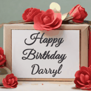 Happy Birthday Darryl GIF: An elegant gift box label animated gif with glitter flowing over the label and a name appearing that you can customize. The scene is decorated with roses