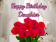 Happy Birthday Daughter GIF: Beautiful Happy Birtday GIF with a roses and pink hearts coming and going with text reading Happy Birthday Customize because you can customize it