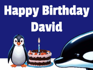 Happy Birthday David GIF: A penguin slaps a killer whale that tries to eat your birthday cake. Animated GIF reads Happy Birthday Customize the name.