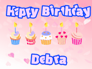 Happy Birthday Debra GIF: Pink animated birthday gif with 5 cupcakes and candles and animated text you can customize with name.