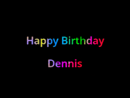Happy Birthday Dennis GIF: Happy birthday gif with animated rainbow lettering on a black background with hearts float up past them.