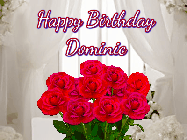 Happy Birthday Dominic GIF: Beautiful Happy Birtday GIF with a roses and pink hearts coming and going with text reading Happy Birthday Customize because you can customize it