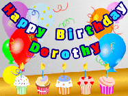 Happy Birthday Dorothy GIF: Animated happy birthday gif with a party balloon background, a row of cupcakes, and birthday banner to customize.