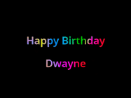 Happy Birthday Dwayne GIF: Happy birthday gif with animated rainbow lettering on a black background with hearts float up past them.