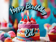 Happy Birthday Ed GIF: Animated Happy Birthday Gif reading Happy Birthday Customize. Depicts a colorful birthday with flickering candles and glitter.