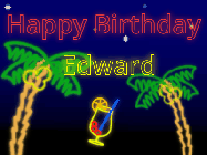 Happy Birthday Edward GIF: Tropical neon birthday gif with palm trees, and pina colada, and neon text to personalize.