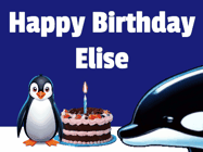 Happy Birthday Elise GIF: A penguin slaps a killer whale that tries to eat your birthday cake. Animated GIF reads Happy Birthday Customize the name.