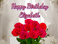 Happy Birthday Elizabeth GIF: Beautiful Happy Birtday GIF with a roses and pink hearts coming and going with text reading Happy Birthday Customize because you can customize it