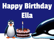 Happy Birthday Ella GIF: A penguin slaps a killer whale that tries to eat your birthday cake. Animated GIF reads Happy Birthday Customize the name.