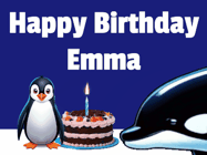 Happy Birthday Emma GIF: A penguin slaps a killer whale that tries to eat your birthday cake. Animated GIF reads Happy Birthday Customize the name.
