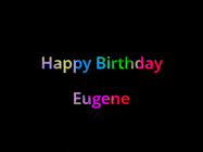 Happy Birthday Eugene GIF: Happy birthday gif with animated rainbow lettering on a black background with hearts float up past them.
