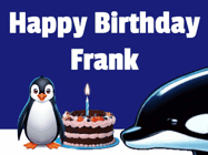 Happy Birthday Frank GIF: A penguin slaps a killer whale that tries to eat your birthday cake. Animated GIF reads Happy Birthday Customize the name.