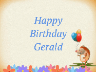 Happy Birthday Gerald GIF: Animated happy birthday animated gif with balloons appear and rising up as a cartoon hedgehog looks on. Customize name.