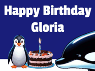 Happy Birthday Gloria GIF: A penguin slaps a killer whale that tries to eat your birthday cake. Animated GIF reads Happy Birthday Customize the name.