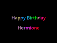 Happy Birthday Hermione GIF: Happy birthday gif with animated rainbow lettering on a black background with hearts float up past them.