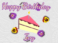 Happy Birthday Ivy GIF: Elegant animated gif with a slice of birthday cake surrounded by animated flowers. Customize the text.