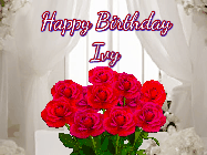 Happy Birthday Ivy GIF: Beautiful Happy Birtday GIF with a roses and pink hearts coming and going with text reading Happy Birthday Customize because you can customize it