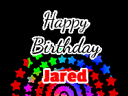 Happy Birthday Jared GIF: Happy Birthday GIF with a rotating star and rainbow marquee and 3 lines of colorful text to customize.