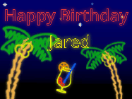 Happy Birthday Jared GIF: Tropical neon birthday gif with palm trees, and pina colada, and neon text to personalize.