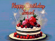 Happy Birthday Jared GIF: Animated GIF of a birthday cake covered in berries with 2 sparklers and a candle, reads Happy Birthday Name. Customize it.