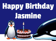Happy Birthday Jasmine GIF: A penguin slaps a killer whale that tries to eat your birthday cake. Animated GIF reads Happy Birthday Customize the name.