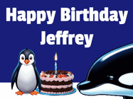 Happy Birthday Jeffrey GIF: A penguin slaps a killer whale that tries to eat your birthday cake. Animated GIF reads Happy Birthday Customize the name.