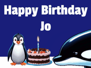 Happy Birthday Jo GIF: A penguin slaps a killer whale that tries to eat your birthday cake. Animated GIF reads Happy Birthday Customize the name.