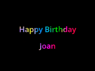 Happy Birthday Joan GIF: Happy birthday gif with animated rainbow lettering on a black background with hearts float up past them.