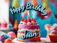 Happy Birthday Joan GIF: Animated Happy Birthday Gif reading Happy Birthday Customize. Depicts a colorful birthday with flickering candles and glitter.