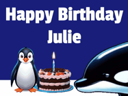 Happy Birthday Julie GIF: A penguin slaps a killer whale that tries to eat your birthday cake. Animated GIF reads Happy Birthday Customize the name.