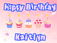 Happy Birthday Kaitlyn GIF: Pink animated birthday gif with 5 cupcakes and candles and animated text you can customize with name.