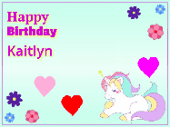 Happy Birthday Kaitlyn GIF: Happy birthday unicorn gif. Its horn shoots stars, animated background flowers and hearts. Customize text.