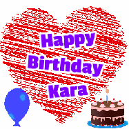 Happy Birthday Kara GIF: Animated birthday gif with a big scribbled animated heart with a balloon, birthday cake, and text to customize.